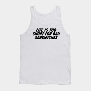 Life Is Too Short For Bad Sandwiches Tank Top